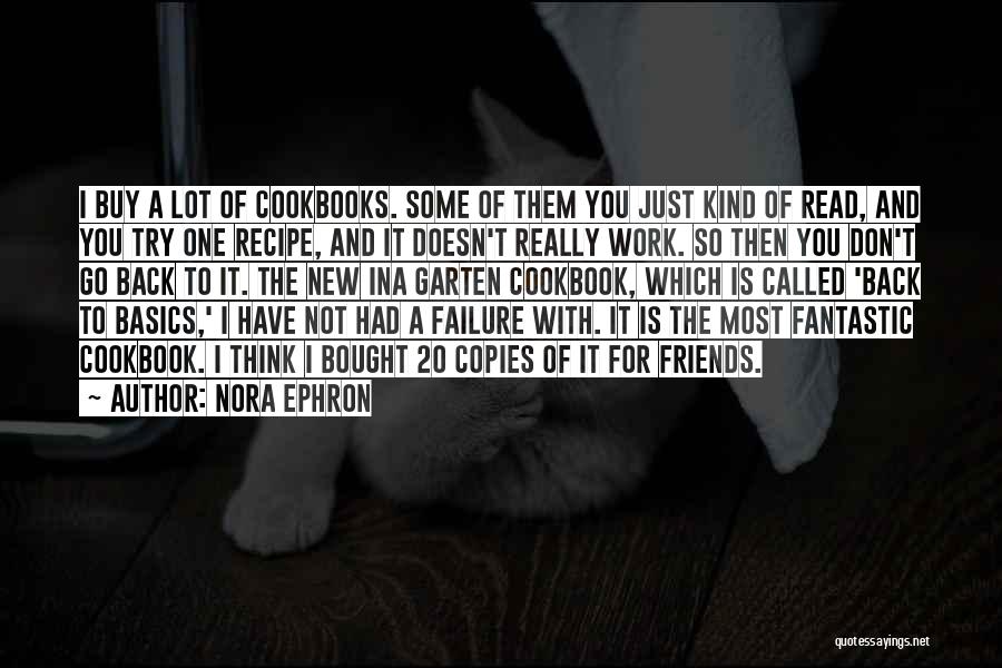 Nora Ephron Quotes: I Buy A Lot Of Cookbooks. Some Of Them You Just Kind Of Read, And You Try One Recipe, And