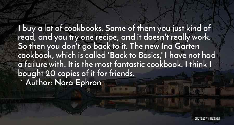 Nora Ephron Quotes: I Buy A Lot Of Cookbooks. Some Of Them You Just Kind Of Read, And You Try One Recipe, And