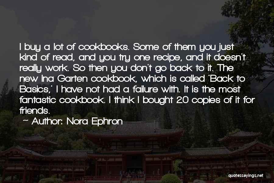 Nora Ephron Quotes: I Buy A Lot Of Cookbooks. Some Of Them You Just Kind Of Read, And You Try One Recipe, And