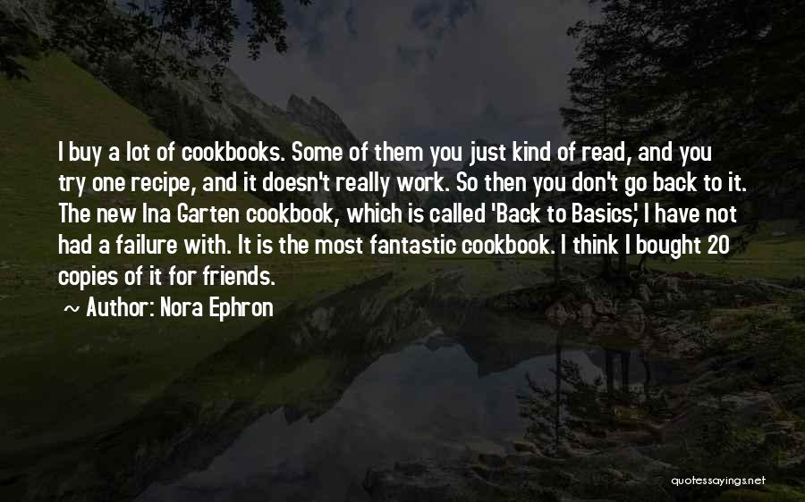Nora Ephron Quotes: I Buy A Lot Of Cookbooks. Some Of Them You Just Kind Of Read, And You Try One Recipe, And