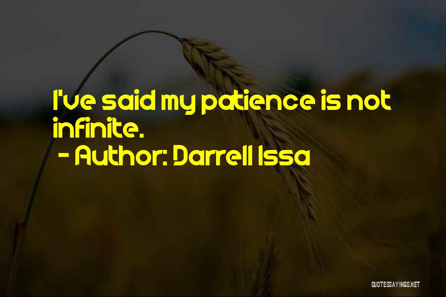 Darrell Issa Quotes: I've Said My Patience Is Not Infinite.