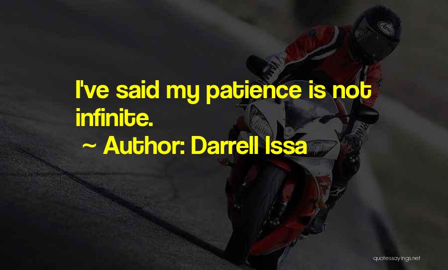 Darrell Issa Quotes: I've Said My Patience Is Not Infinite.
