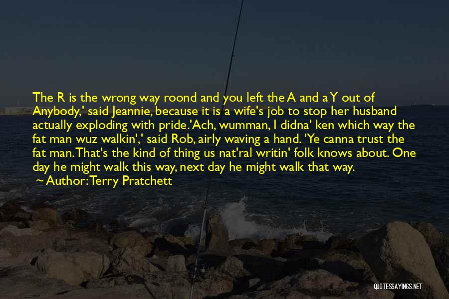 Terry Pratchett Quotes: The R Is The Wrong Way Roond And You Left The A And A Y Out Of Anybody,' Said Jeannie,