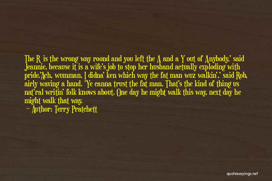 Terry Pratchett Quotes: The R Is The Wrong Way Roond And You Left The A And A Y Out Of Anybody,' Said Jeannie,