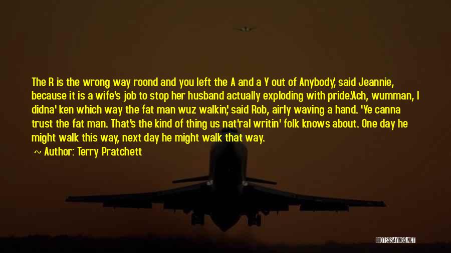 Terry Pratchett Quotes: The R Is The Wrong Way Roond And You Left The A And A Y Out Of Anybody,' Said Jeannie,