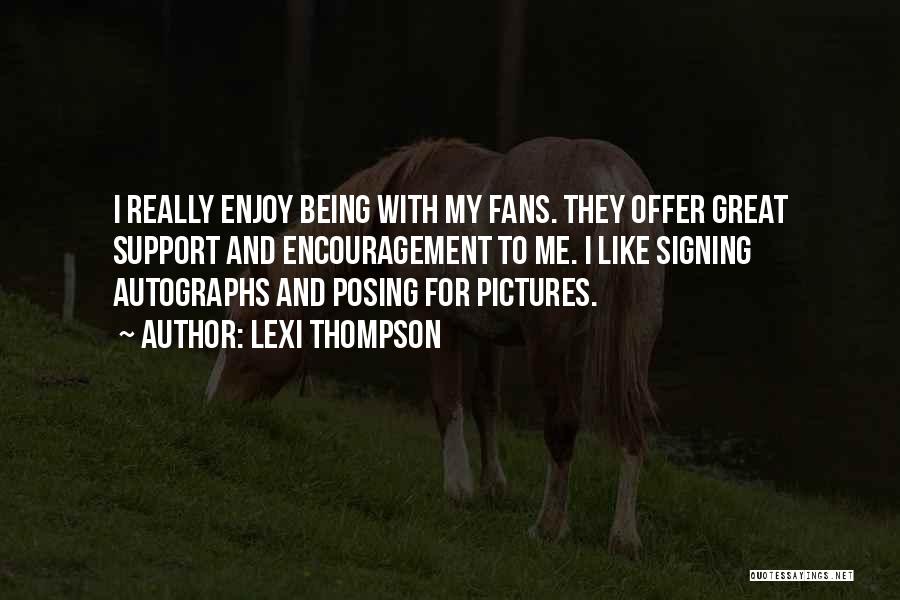 Lexi Thompson Quotes: I Really Enjoy Being With My Fans. They Offer Great Support And Encouragement To Me. I Like Signing Autographs And