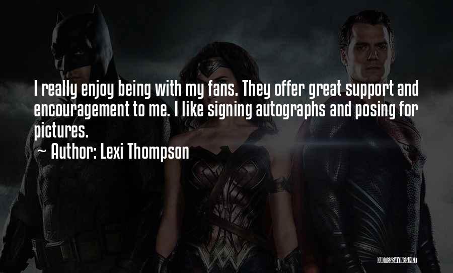 Lexi Thompson Quotes: I Really Enjoy Being With My Fans. They Offer Great Support And Encouragement To Me. I Like Signing Autographs And