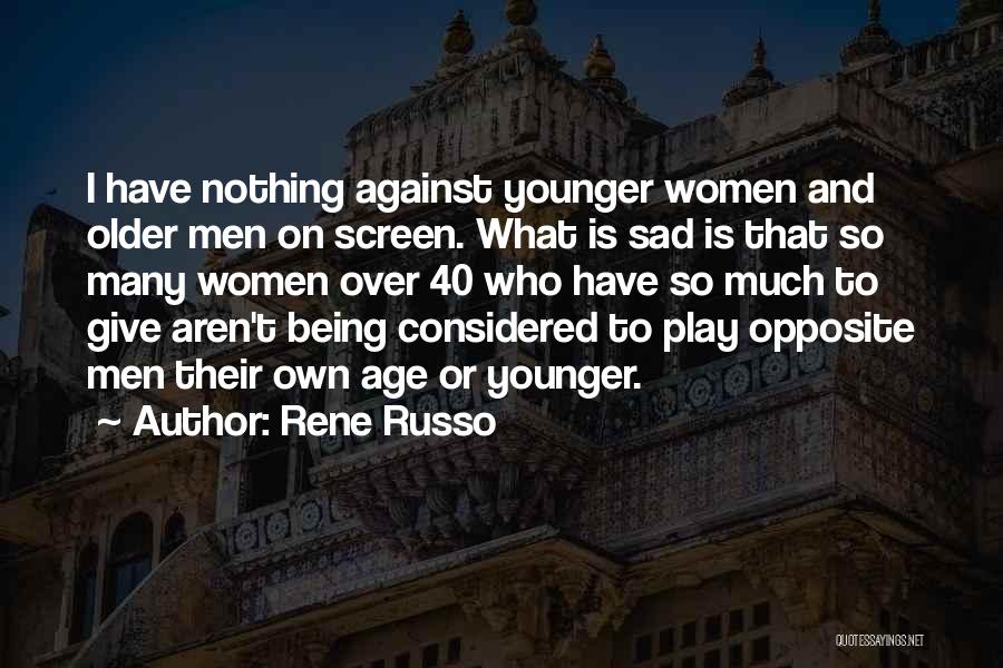 Rene Russo Quotes: I Have Nothing Against Younger Women And Older Men On Screen. What Is Sad Is That So Many Women Over