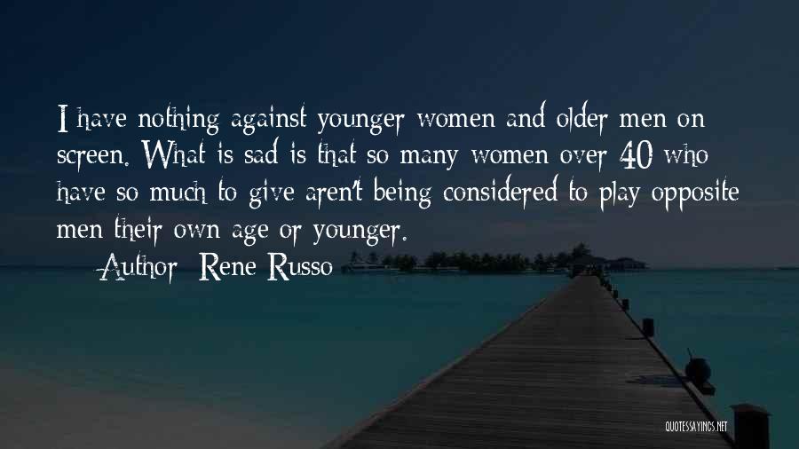 Rene Russo Quotes: I Have Nothing Against Younger Women And Older Men On Screen. What Is Sad Is That So Many Women Over