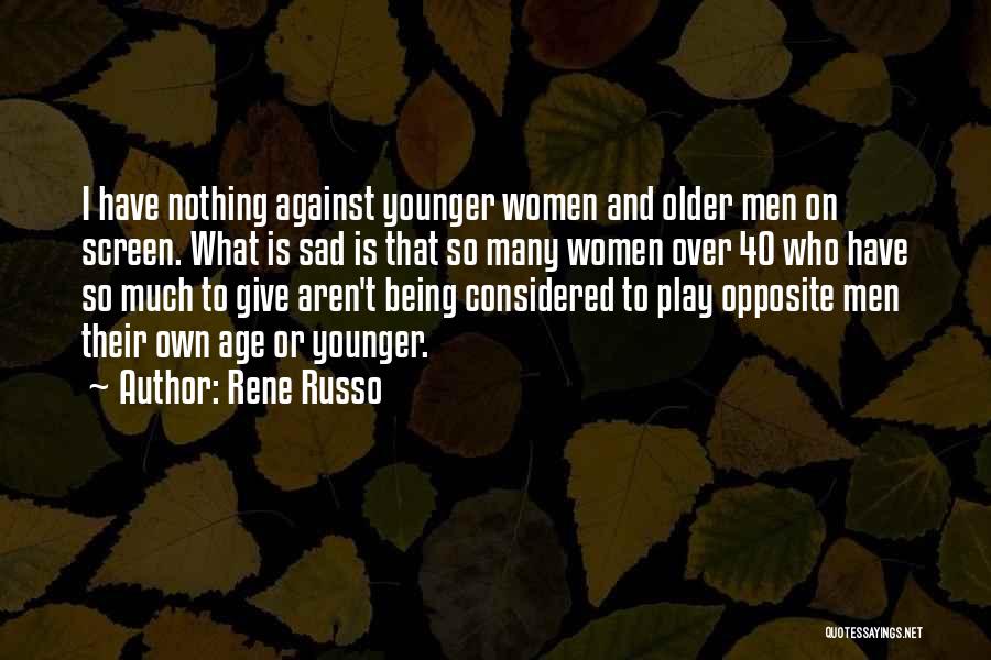 Rene Russo Quotes: I Have Nothing Against Younger Women And Older Men On Screen. What Is Sad Is That So Many Women Over