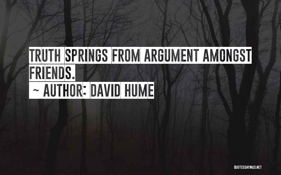 David Hume Quotes: Truth Springs From Argument Amongst Friends.