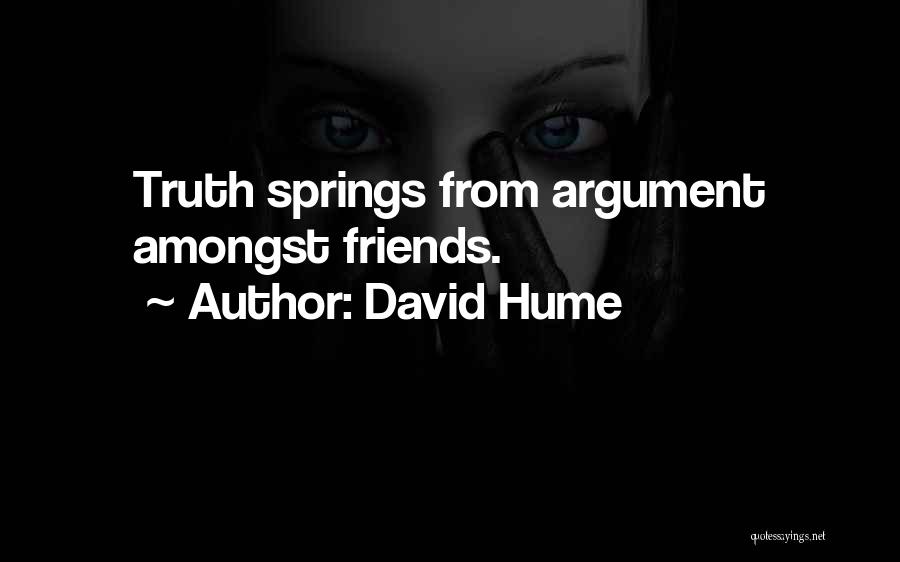 David Hume Quotes: Truth Springs From Argument Amongst Friends.