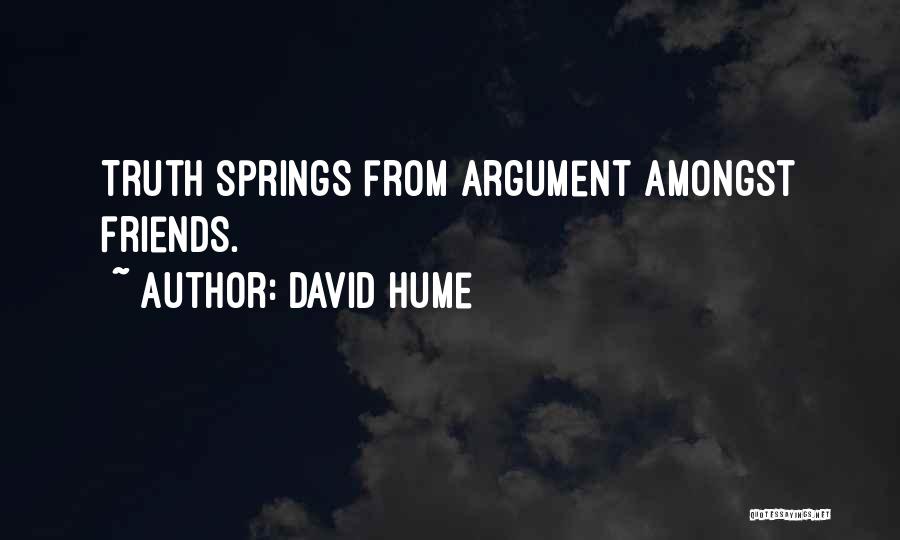 David Hume Quotes: Truth Springs From Argument Amongst Friends.