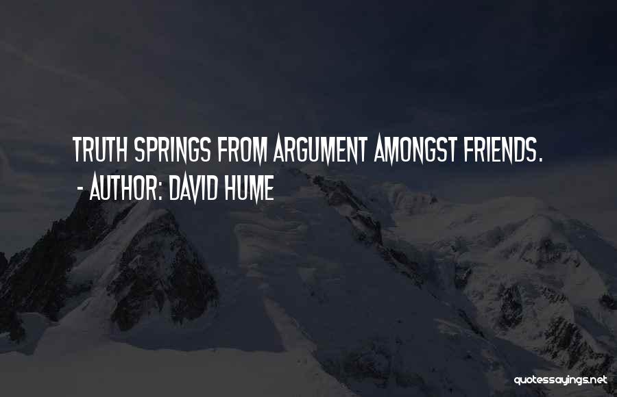 David Hume Quotes: Truth Springs From Argument Amongst Friends.