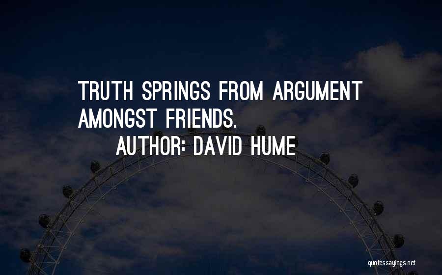 David Hume Quotes: Truth Springs From Argument Amongst Friends.