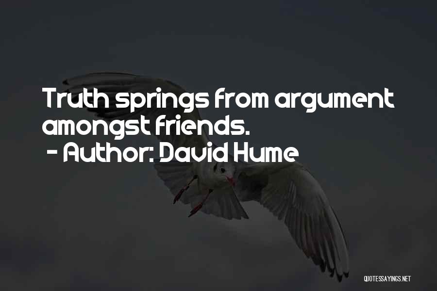 David Hume Quotes: Truth Springs From Argument Amongst Friends.