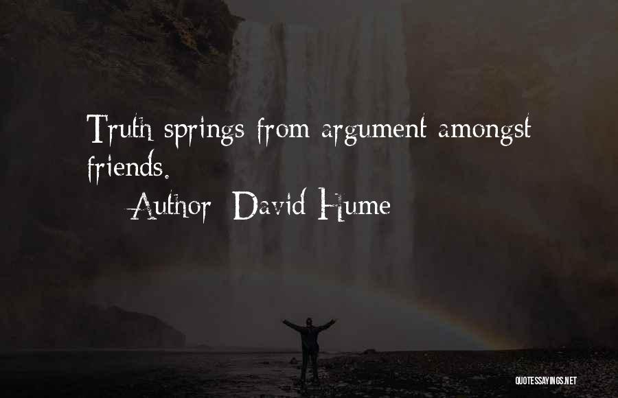 David Hume Quotes: Truth Springs From Argument Amongst Friends.