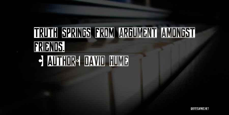 David Hume Quotes: Truth Springs From Argument Amongst Friends.