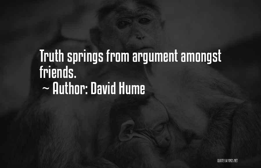 David Hume Quotes: Truth Springs From Argument Amongst Friends.