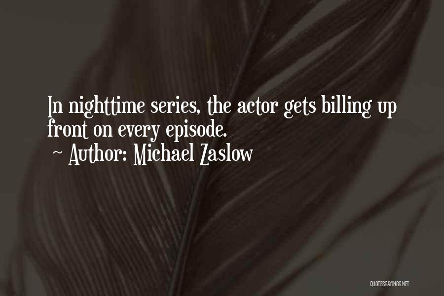 Michael Zaslow Quotes: In Nighttime Series, The Actor Gets Billing Up Front On Every Episode.