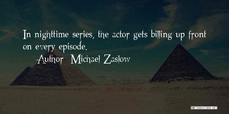 Michael Zaslow Quotes: In Nighttime Series, The Actor Gets Billing Up Front On Every Episode.