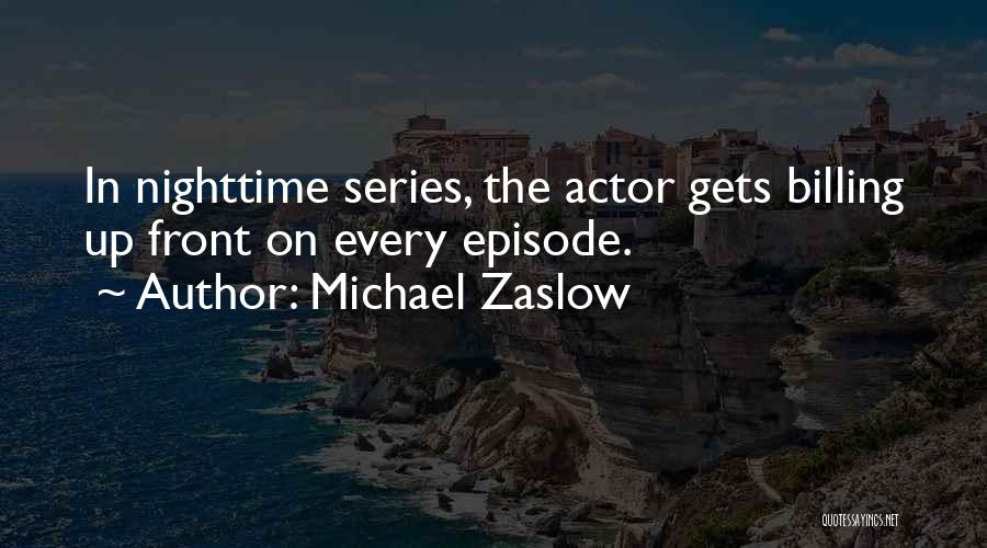 Michael Zaslow Quotes: In Nighttime Series, The Actor Gets Billing Up Front On Every Episode.