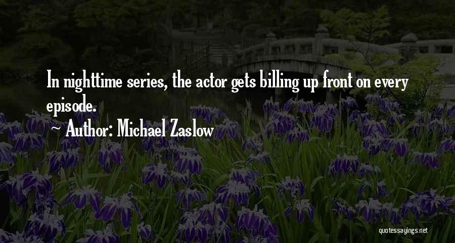 Michael Zaslow Quotes: In Nighttime Series, The Actor Gets Billing Up Front On Every Episode.