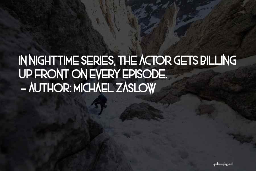 Michael Zaslow Quotes: In Nighttime Series, The Actor Gets Billing Up Front On Every Episode.