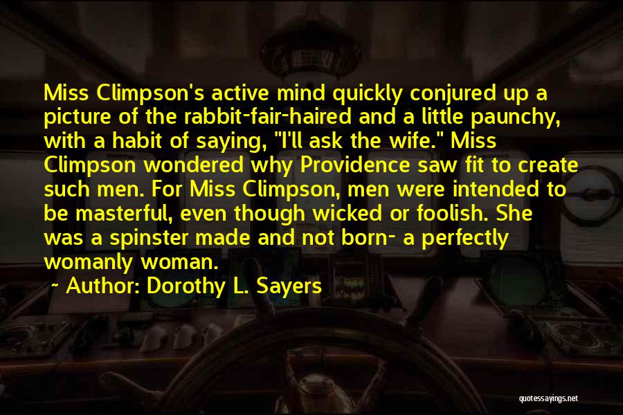 Dorothy L. Sayers Quotes: Miss Climpson's Active Mind Quickly Conjured Up A Picture Of The Rabbit-fair-haired And A Little Paunchy, With A Habit Of