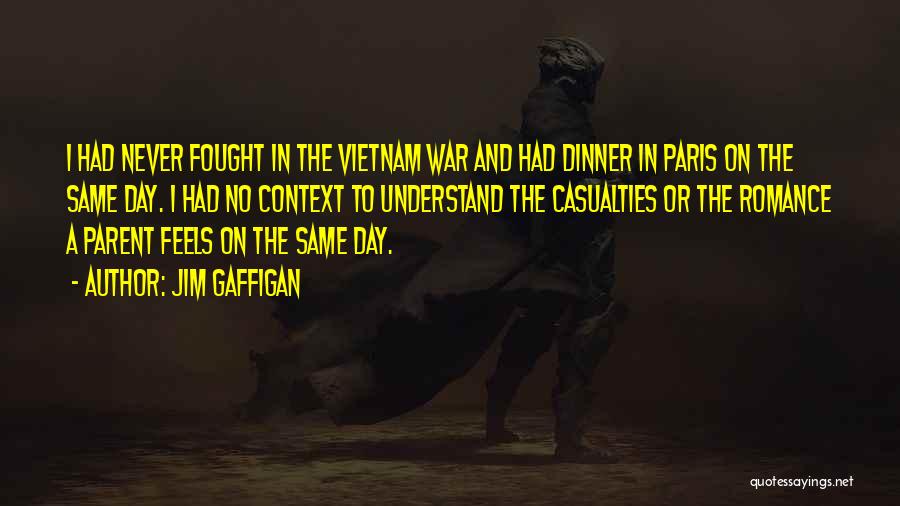Jim Gaffigan Quotes: I Had Never Fought In The Vietnam War And Had Dinner In Paris On The Same Day. I Had No