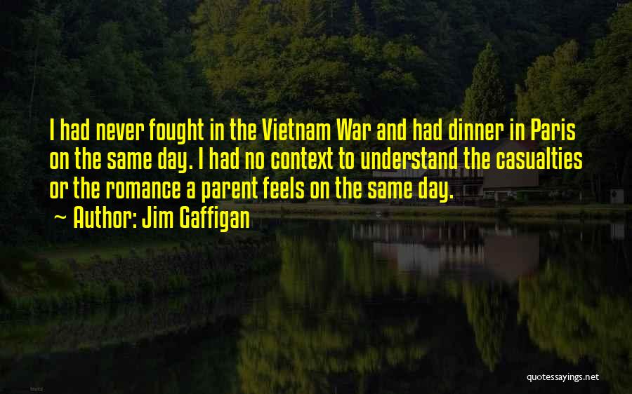 Jim Gaffigan Quotes: I Had Never Fought In The Vietnam War And Had Dinner In Paris On The Same Day. I Had No