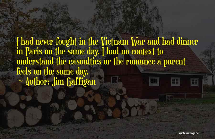 Jim Gaffigan Quotes: I Had Never Fought In The Vietnam War And Had Dinner In Paris On The Same Day. I Had No