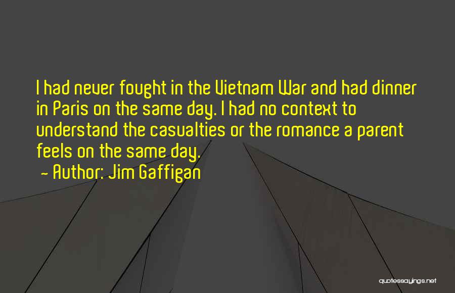 Jim Gaffigan Quotes: I Had Never Fought In The Vietnam War And Had Dinner In Paris On The Same Day. I Had No
