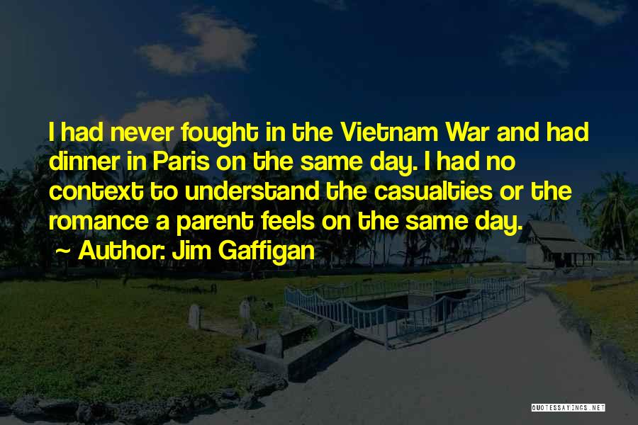 Jim Gaffigan Quotes: I Had Never Fought In The Vietnam War And Had Dinner In Paris On The Same Day. I Had No