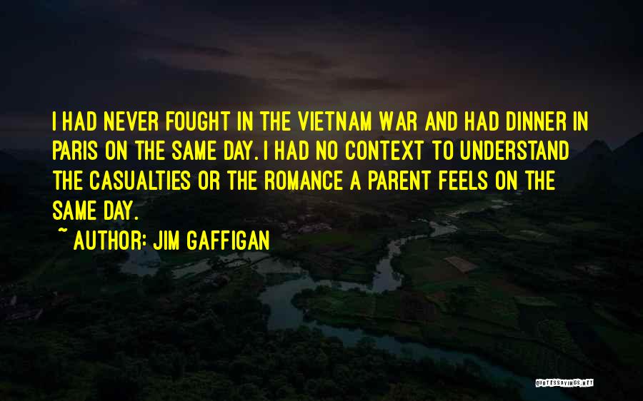 Jim Gaffigan Quotes: I Had Never Fought In The Vietnam War And Had Dinner In Paris On The Same Day. I Had No