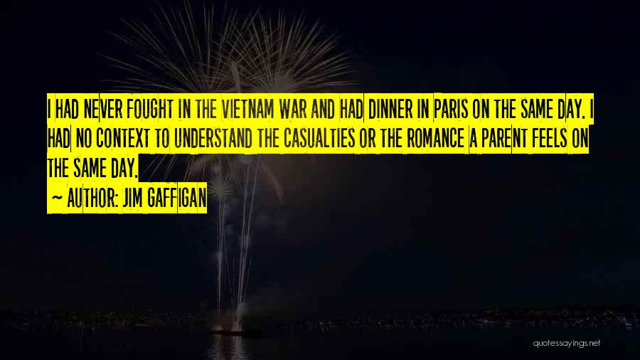 Jim Gaffigan Quotes: I Had Never Fought In The Vietnam War And Had Dinner In Paris On The Same Day. I Had No