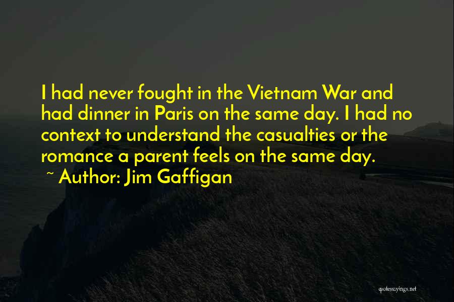 Jim Gaffigan Quotes: I Had Never Fought In The Vietnam War And Had Dinner In Paris On The Same Day. I Had No