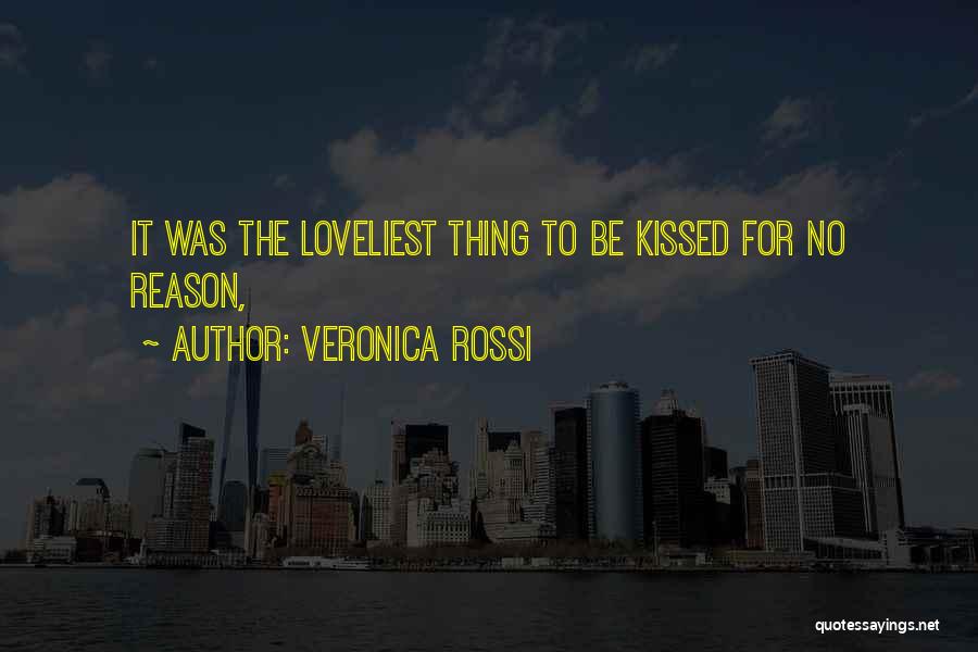 Veronica Rossi Quotes: It Was The Loveliest Thing To Be Kissed For No Reason,