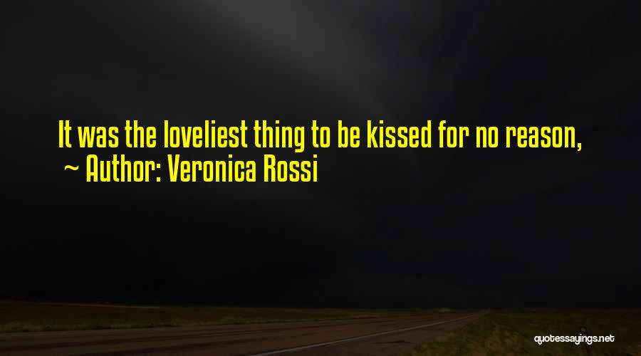 Veronica Rossi Quotes: It Was The Loveliest Thing To Be Kissed For No Reason,