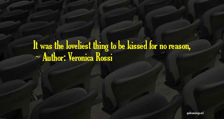 Veronica Rossi Quotes: It Was The Loveliest Thing To Be Kissed For No Reason,