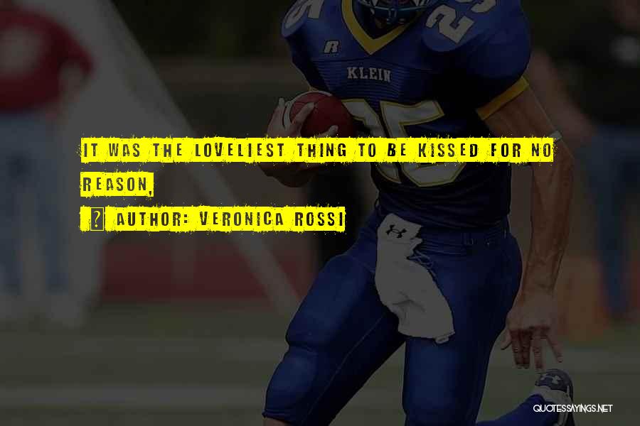 Veronica Rossi Quotes: It Was The Loveliest Thing To Be Kissed For No Reason,