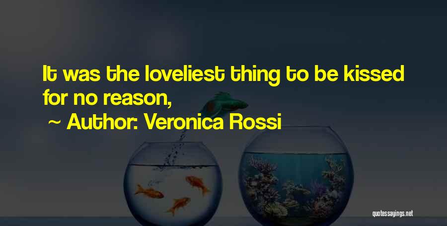 Veronica Rossi Quotes: It Was The Loveliest Thing To Be Kissed For No Reason,