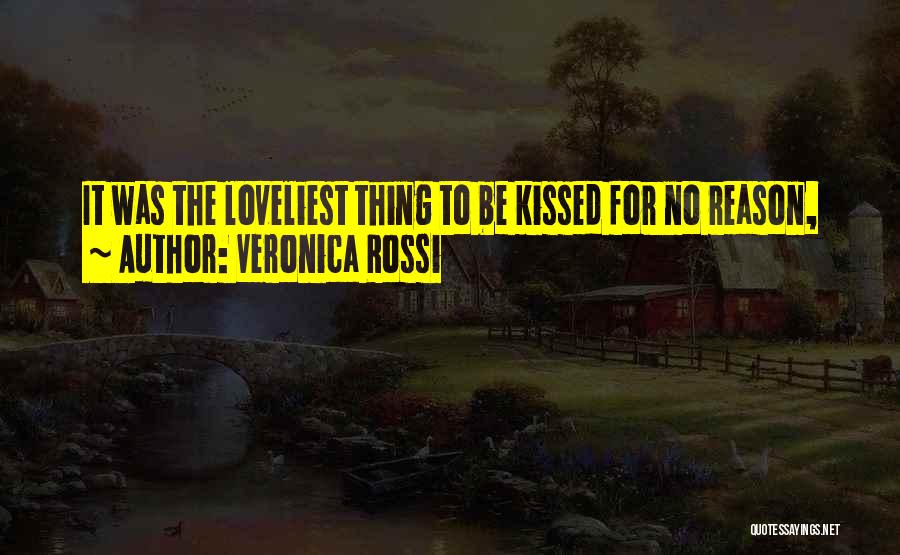 Veronica Rossi Quotes: It Was The Loveliest Thing To Be Kissed For No Reason,