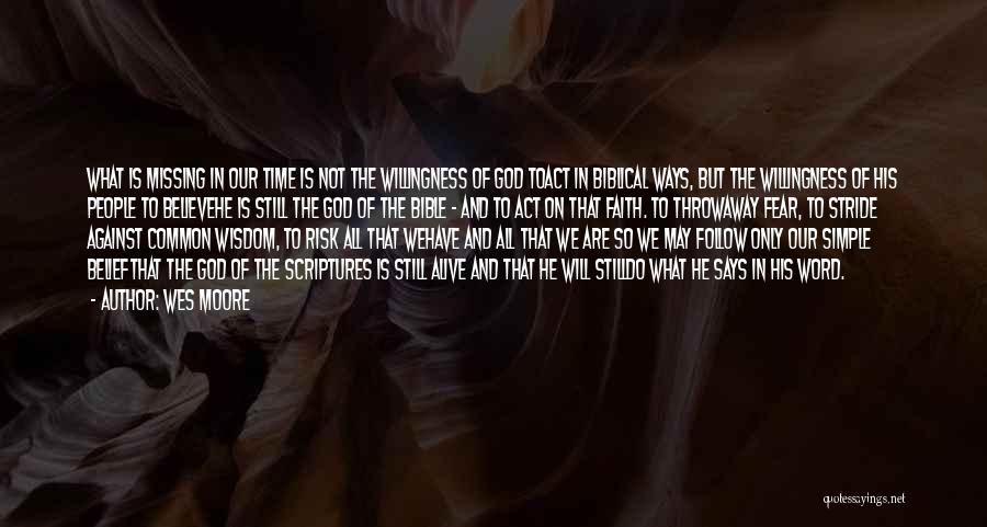 Wes Moore Quotes: What Is Missing In Our Time Is Not The Willingness Of God Toact In Biblical Ways, But The Willingness Of