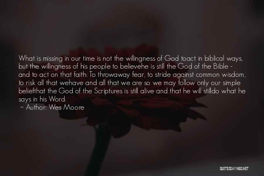 Wes Moore Quotes: What Is Missing In Our Time Is Not The Willingness Of God Toact In Biblical Ways, But The Willingness Of