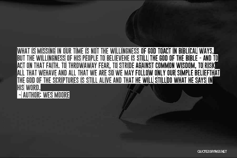 Wes Moore Quotes: What Is Missing In Our Time Is Not The Willingness Of God Toact In Biblical Ways, But The Willingness Of