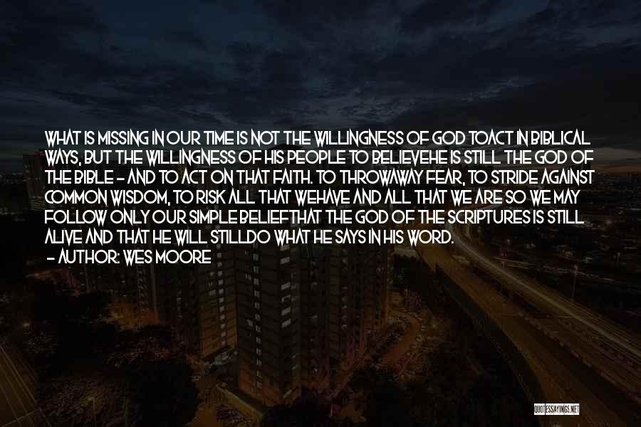 Wes Moore Quotes: What Is Missing In Our Time Is Not The Willingness Of God Toact In Biblical Ways, But The Willingness Of