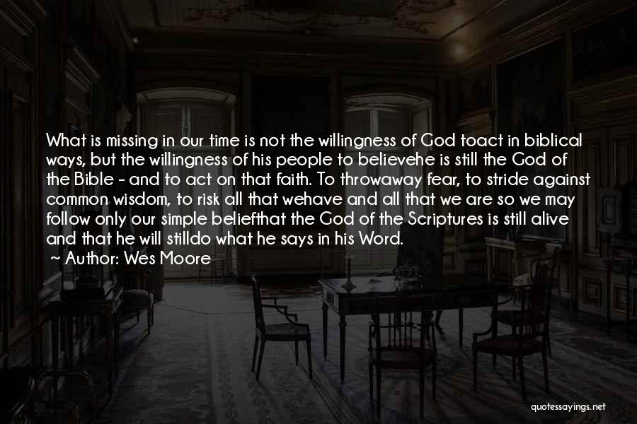 Wes Moore Quotes: What Is Missing In Our Time Is Not The Willingness Of God Toact In Biblical Ways, But The Willingness Of