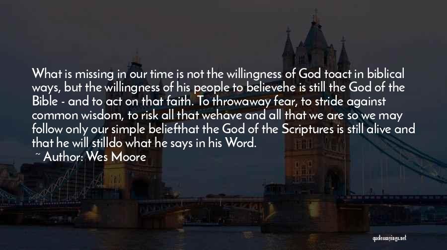 Wes Moore Quotes: What Is Missing In Our Time Is Not The Willingness Of God Toact In Biblical Ways, But The Willingness Of