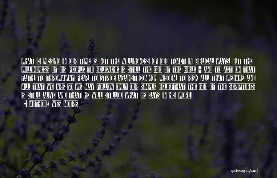 Wes Moore Quotes: What Is Missing In Our Time Is Not The Willingness Of God Toact In Biblical Ways, But The Willingness Of